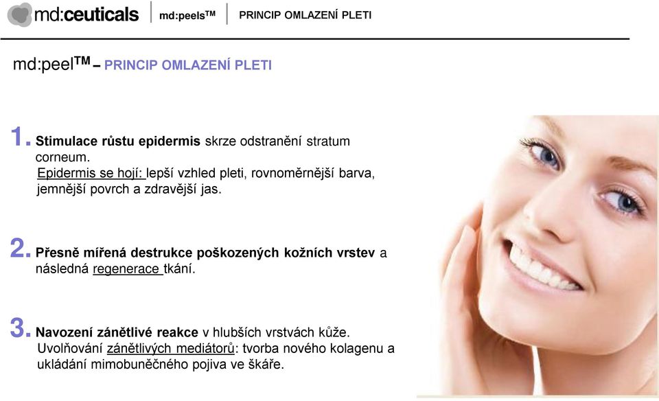 Epidermis se hojí: lepší vzhled pleti, rovnoměrnější barva, jemnější povrch a zdravější jas. 2.