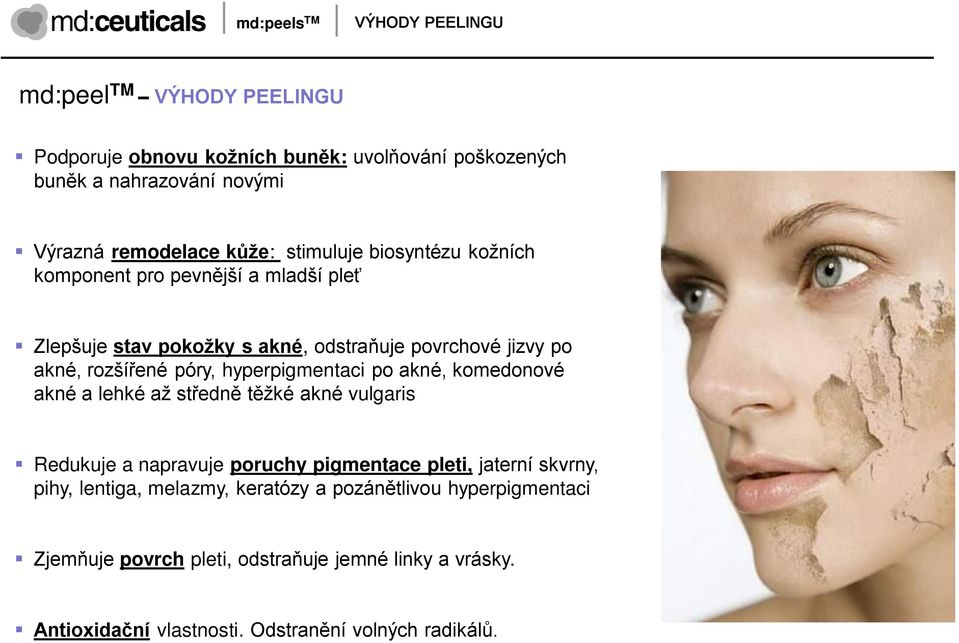 hyperpigmentaci po akné, komedonové akné a lehké aţ středně těţké akné vulgaris Redukuje a napravuje poruchy pigmentace pleti, jaterní skvrny, pihy,