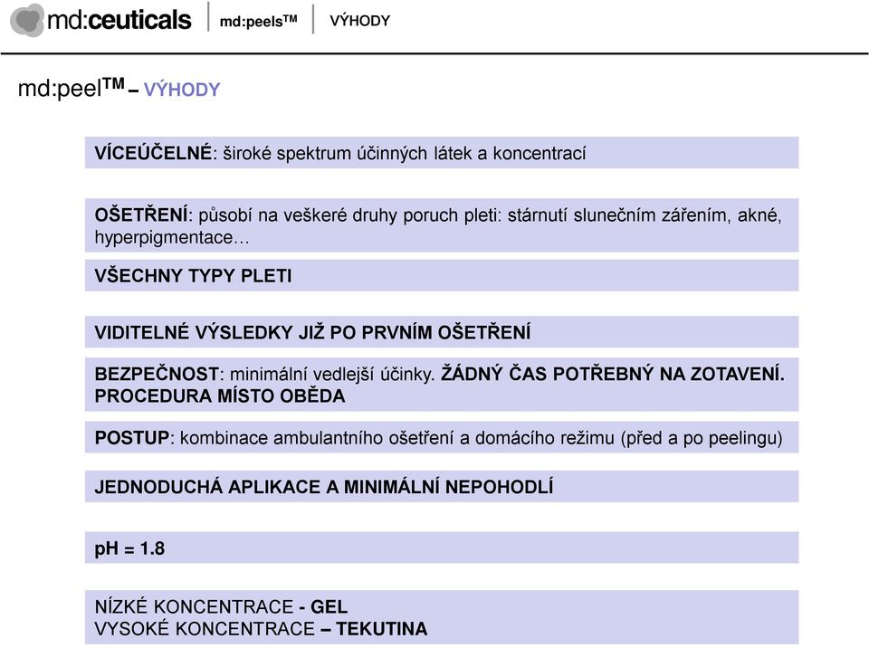BEZPEČNOST: minimální vedlejší účinky. ŢÁDNÝ ČAS POTŘEBNÝ NA ZOTAVENÍ.