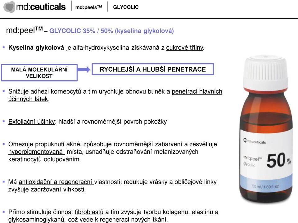 Exfoliační účinky: hladší a rovnoměrnější povrch pokoţky Omezuje propuknutí akné, způsobuje rovnoměrnější zabarvení a zesvětluje hyperpigmentovaná místa, usnadňuje odstraňování