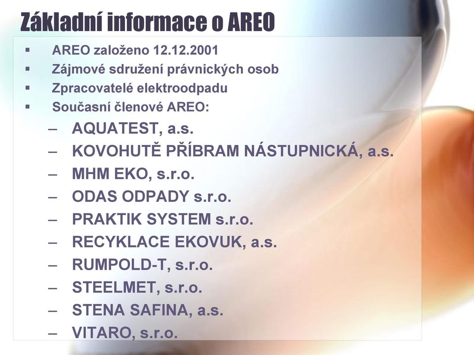 členové AREO: AQUATEST, a.s. KOVOHUTĚ PŘÍBRAM NÁSTUPNICKÁ, a.s. MHM EKO, s.r.o. ODAS ODPADY s.