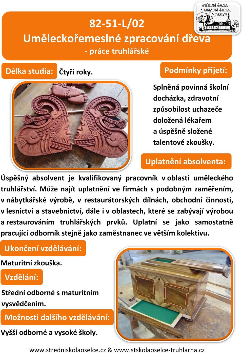 Úspěšný absolvent je kvalifikovaný pracovník v oblasti uměleckého truhlářství.