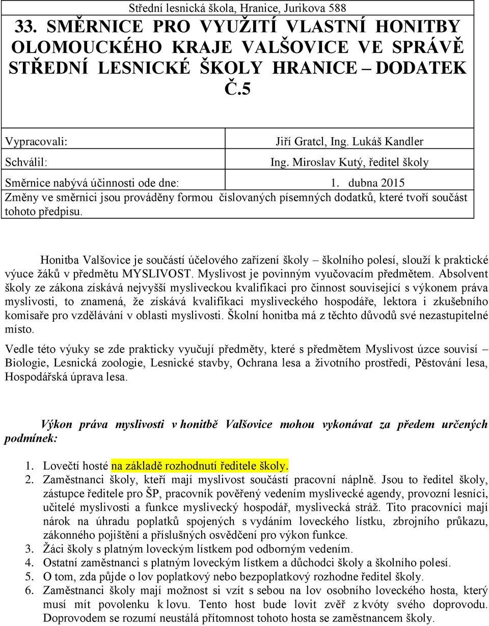 dubna 2015 Změny ve směrnici jsou prováděny formou číslovaných písemných dodatků, které tvoří součást tohoto předpisu.