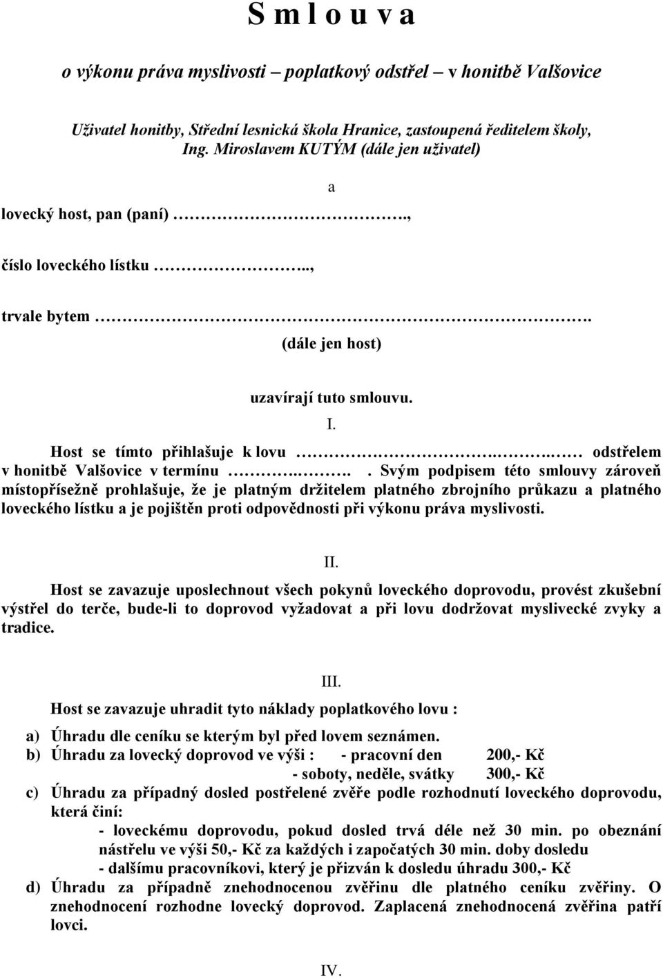 . odstřelem v honitbě Valšovice v termínu.