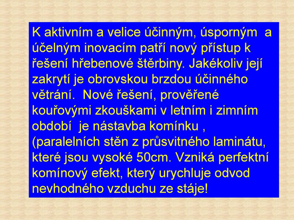 Nové řešení, prověřené kouřovými zkouškami v letním i zimním období je nástavba komínku,