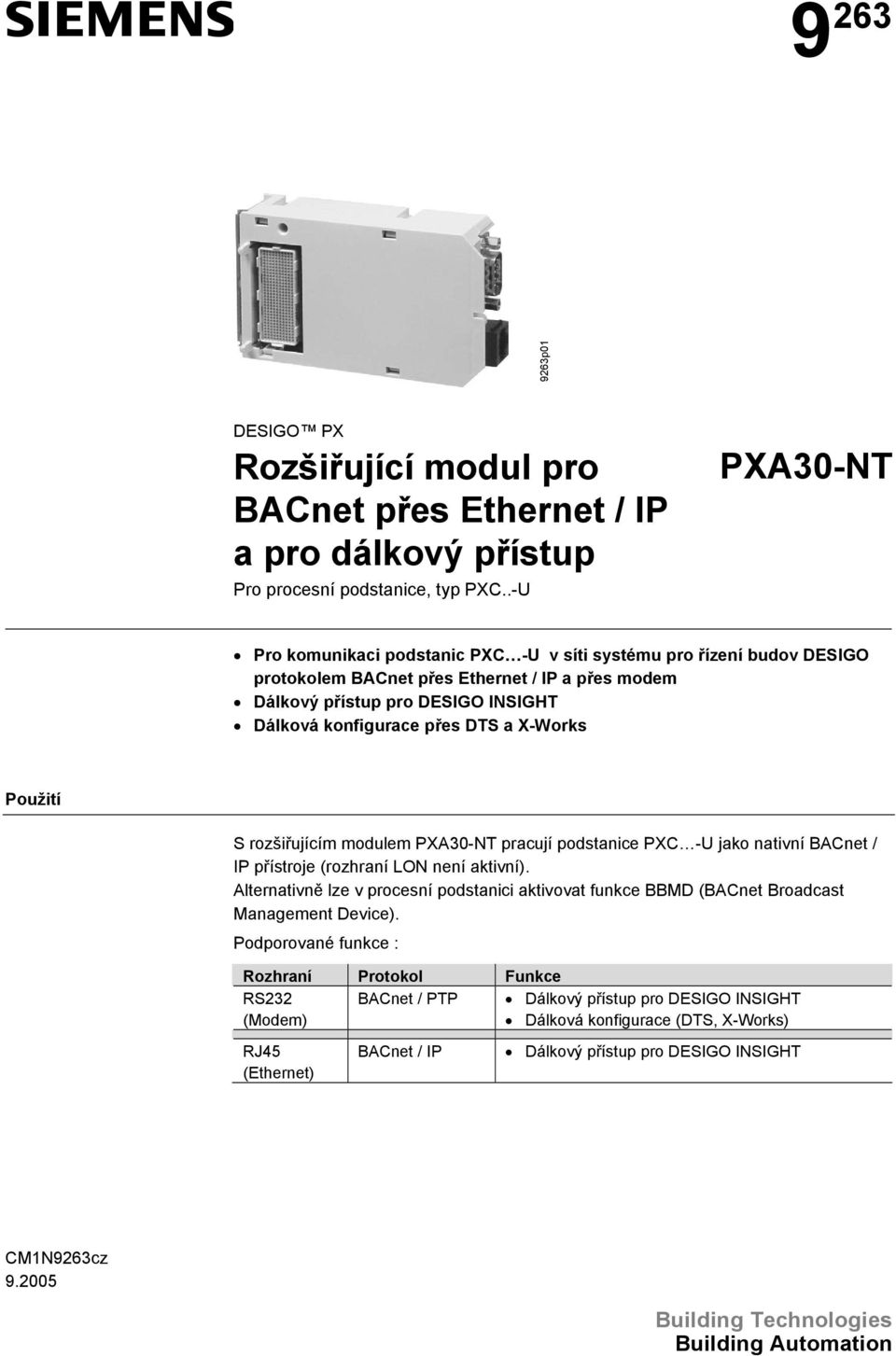 X-Works Použití S rozšiřujícím modulem PXA30-NT pracují podstanice PXC -U jako nativní BACnet / IP přístroje (rozhraní LON není aktivní).