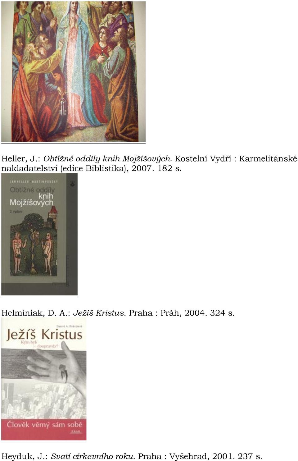 Biblistika), 2007. 182 s. Helminiak, D. A.: Jeţíš Kristus.