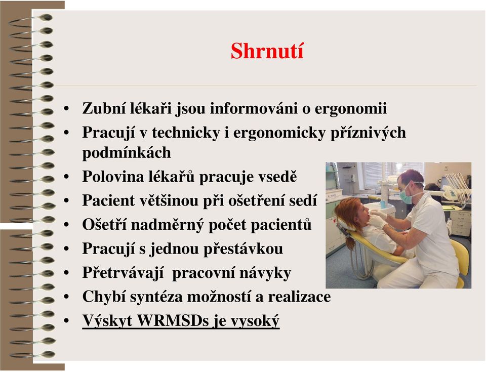 většinou při ošetření sedí Ošetří nadměrný počet pacientů Pracují s jednou