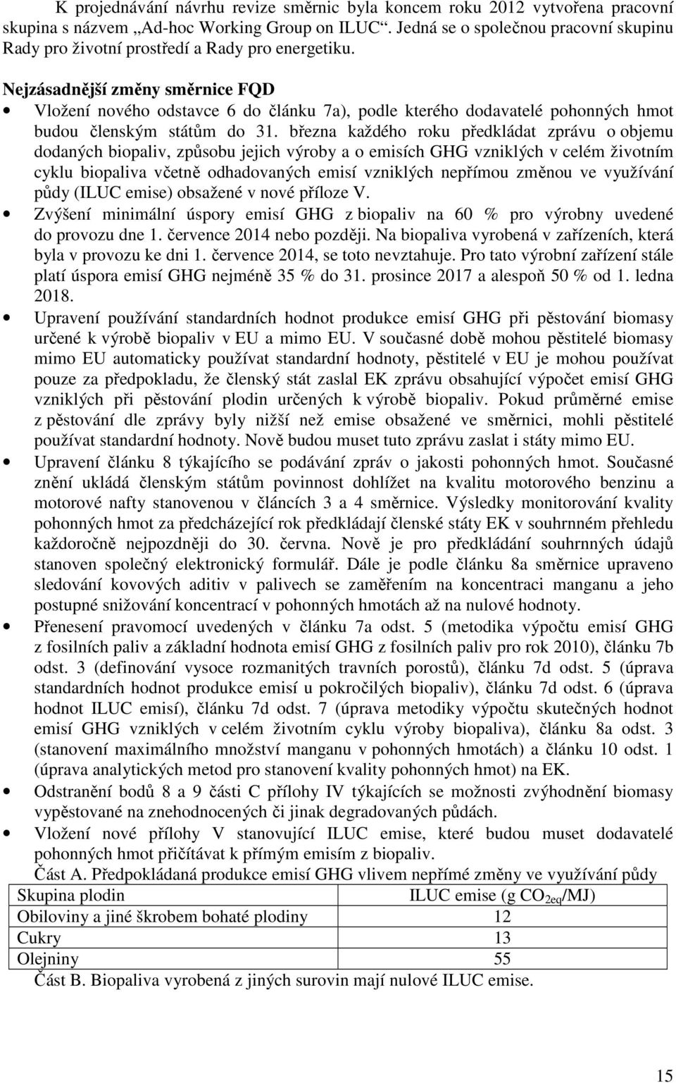 Nejzásadnější změny směrnice FQD Vložení nového odstavce 6 do článku 7a), podle kterého dodavatelé pohonných hmot budou členským státům do 31.