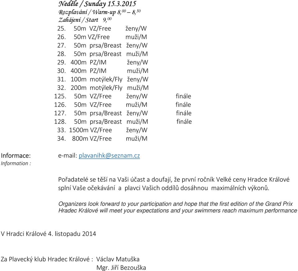 50m prsa/breast muži/m finále 33. 1500m VZ/Free ženy/w 34. 800m VZ/Free muži/m Informace: Information : e-mail: plavanihk@seznam.