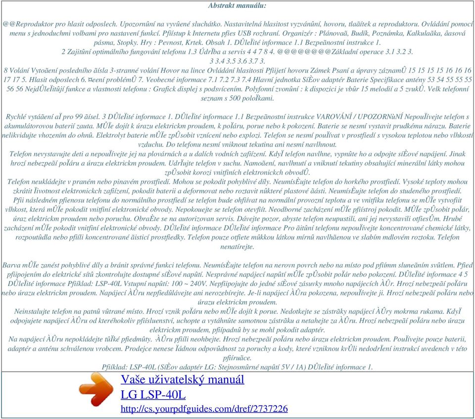 Obsah 1. DÛleÏité informace 1.1 Bezpeãnostní instrukce 1. 2 Zajitûní optimálního fungování telefonu 1.3 ÚdrÏba a servis 4 4 7 8 4. @@@@@@@@Základní operace 3.1 3.2 3. 3 3.4 3.5 3.6 3.7 3.