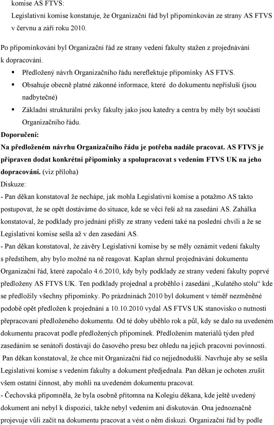 Obsahuje obecně platné zákonné informace, které do dokumentu nepřísluší (jsou nadbytečné) Základní strukturální prvky fakulty jako jsou katedry a centra by měly být součástí Organizačního řádu.