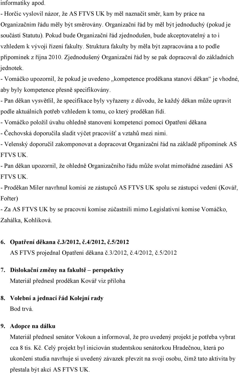 Zjednodušený Organizační řád by se pak dopracoval do základních jednotek.