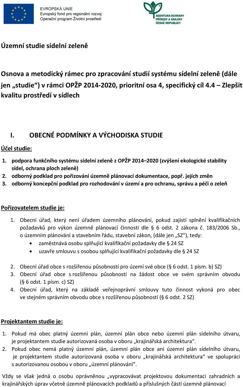 podpora funkčního systému sídelní zeleně z OPŽP 2014 2020 (zvýšení ekologické stability sídel, ochrana ploch zeleně) 2. odborný podklad pro pořizování územně plánovací dokumentace, popř.