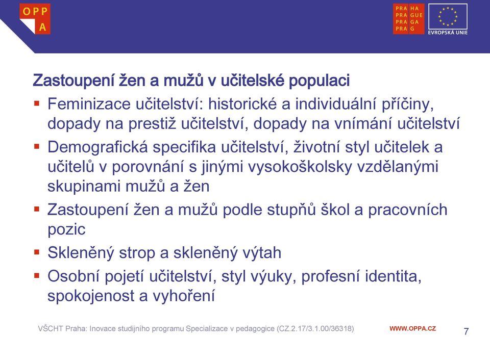 v porovnání s jinými vysokoškolsky vzdělanými skupinami mužů a žen Zastoupení žen a mužů podle stupňů škol a