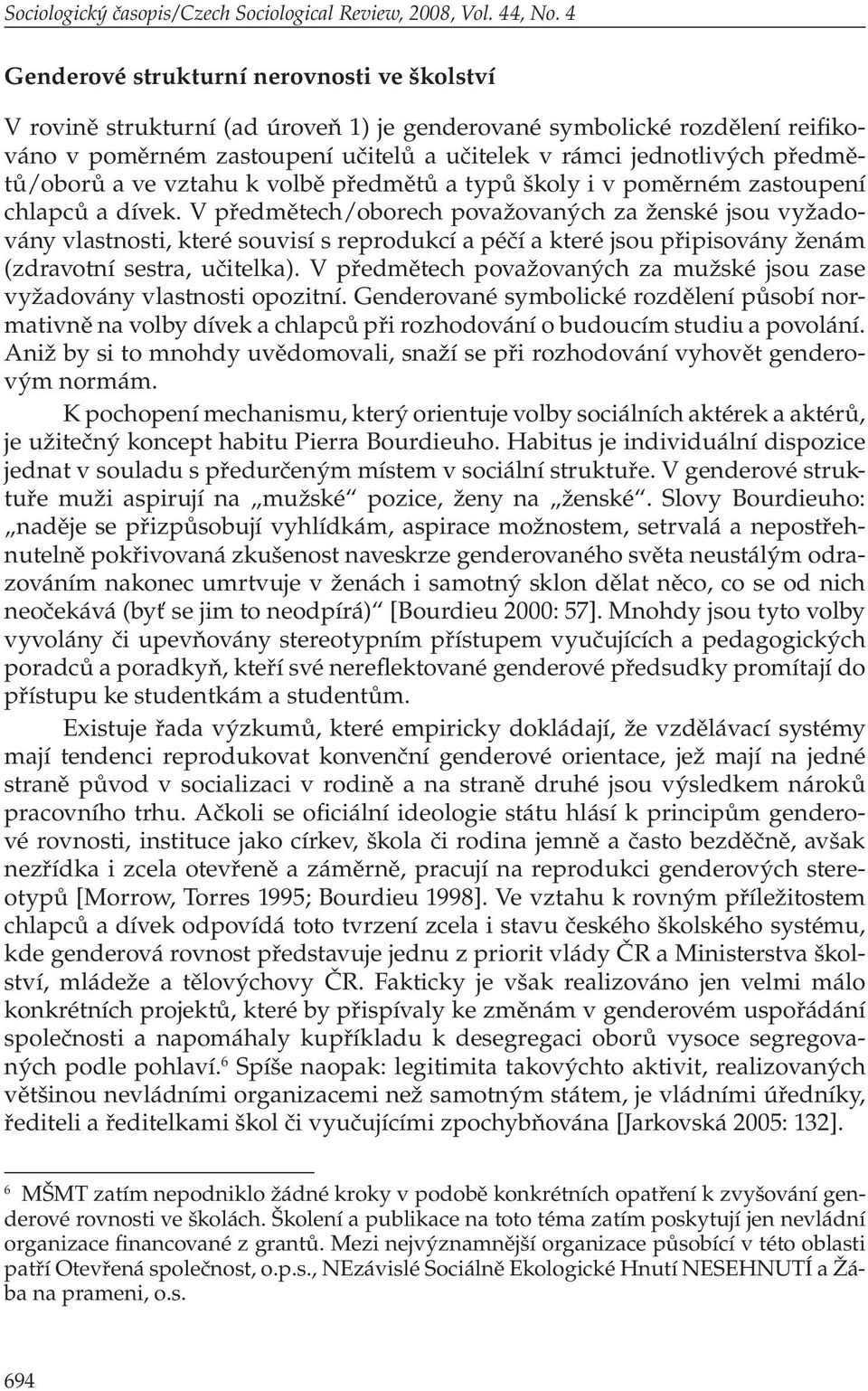 předmětů/oborů a ve vztahu k volbě předmětů a typů školy i v poměrném zastoupení chlapců a dívek.