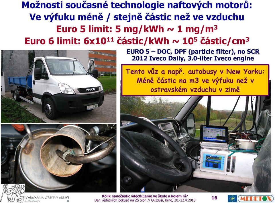 Iveco Daily, 3.0-liter Iveco engine Emissions of particulate matter very low even during Tento vůz a např.