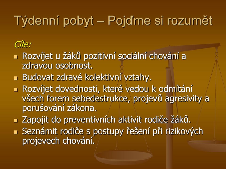 Rozvíjet dovednosti, které vedou k odmítání všech forem sebedestrukce, projevů agresivity