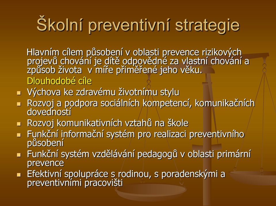 Dlouhodobé cíle Výchova ke zdravému ţivotnímu stylu Rozvoj a podpora sociálních kompetencí, komunikačních dovedností Rozvoj