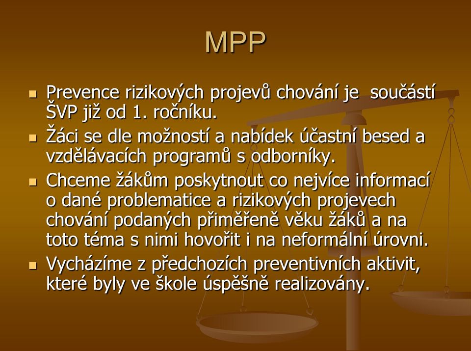 Chceme ţákům poskytnout co nejvíce informací o dané problematice a rizikových projevech chování podaných