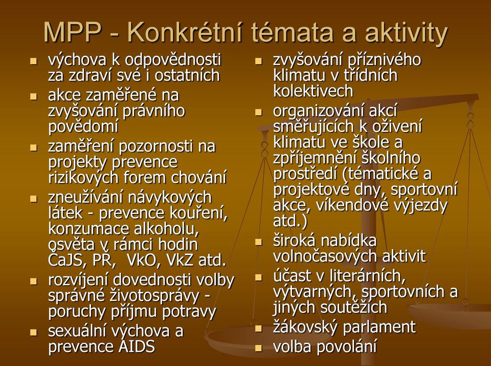 rozvíjení dovednosti volby správné ţivotosprávy - poruchy příjmu potravy sexuální výchova a prevence AIDS zvyšování příznivého klimatu v třídních kolektivech organizování akcí směřujících k