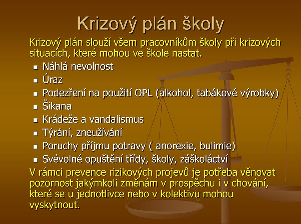 Poruchy příjmu potravy ( anorexie, bulimie) Svévolné opuštění třídy, školy, záškoláctví V rámci prevence rizikových