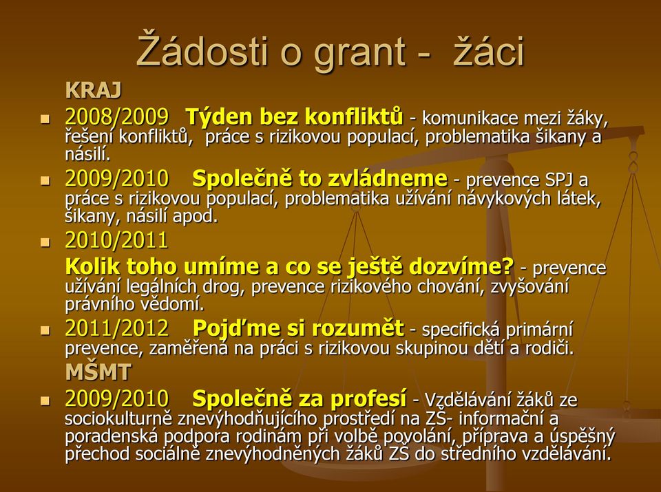 - prevence uţívání legálních drog, prevence rizikového chování, zvyšování právního vědomí.