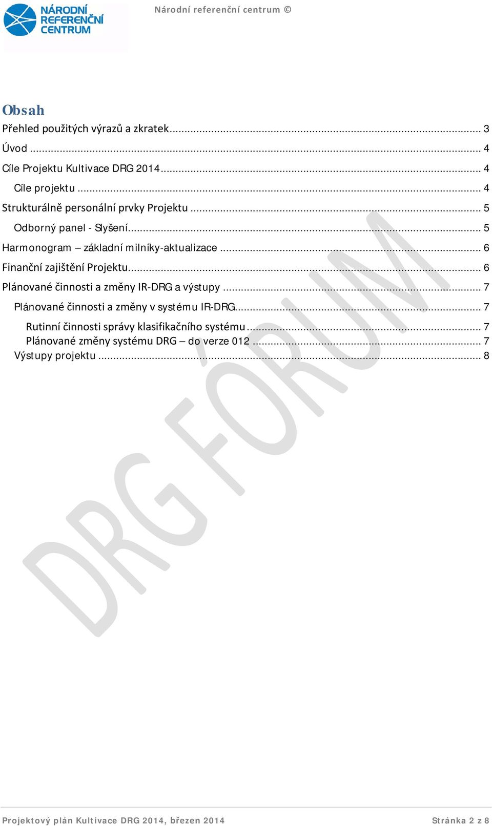 .. 6 Finanční zajištění Projektu... 6 Plánované činnosti a změny IR-DRG a výstupy... 7 Plánované činnosti a změny v systému IR-DRG.