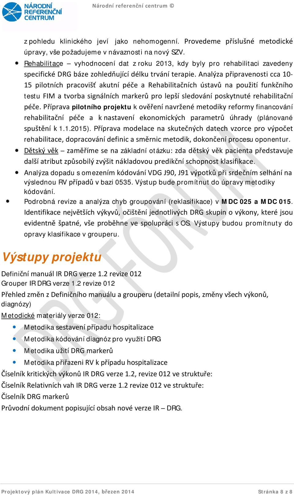 Analýza připravenosti cca 10-15 pilotních pracovišť akutní péče a Rehabilitačních ústavů na použití funkčního testu FIM a tvorba signálních markerů pro lepší sledování poskytnuté rehabilitační péče.