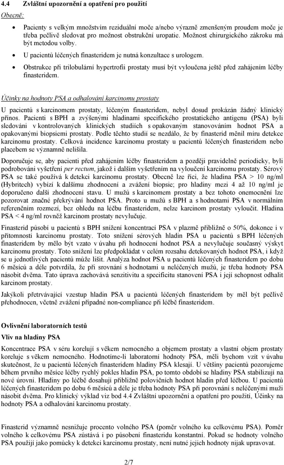 Obstrukce při trilobulární hypertrofii prostaty musí být vyloučena ještě před zahájením léčby finasteridem.