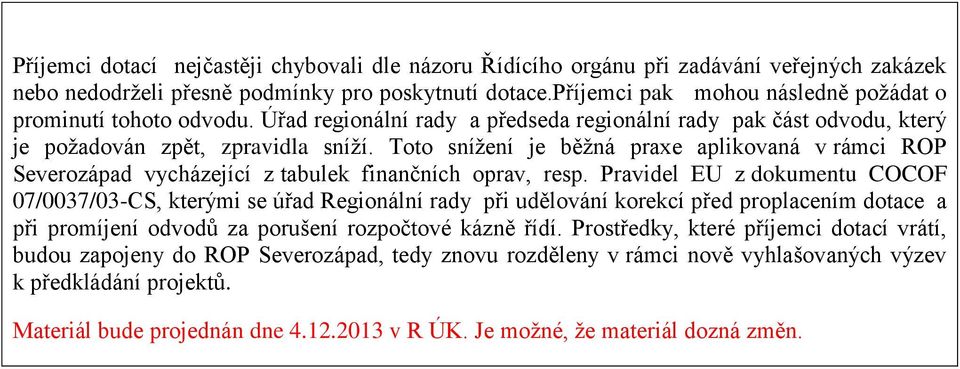 Toto snížení je běžná praxe aplikovaná v rámci ROP Severozápad vycházející z tabulek finančních oprav, resp.