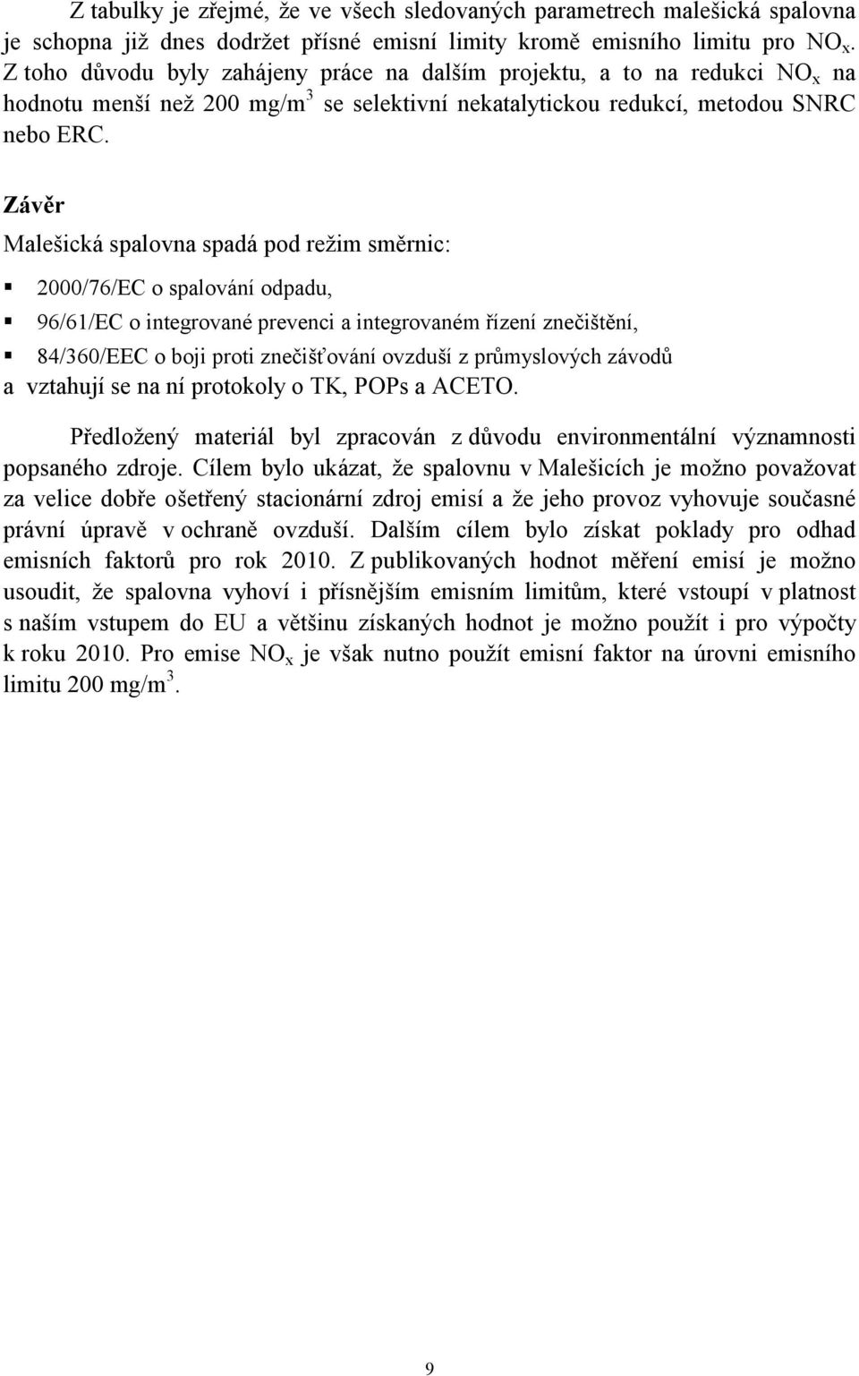 Závěr Malešická spalovna spadá pod režim směrnic:! 2000/76/EC o spalování odpadu,! 96/61/EC o integrované prevenci a integrovaném řízení znečištění,!