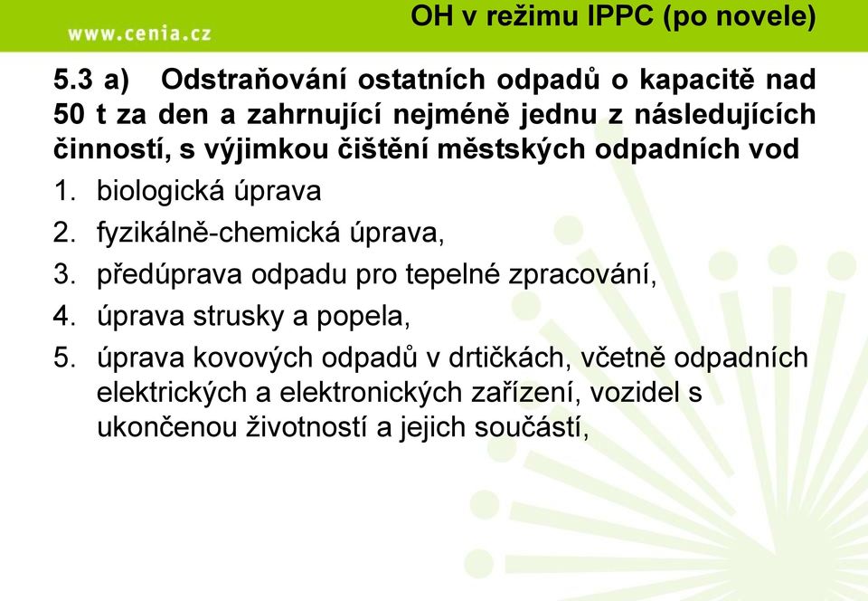 s výjimkou čištění městských odpadních vod 1. biologická úprava 2. fyzikálně-chemická úprava, 3.