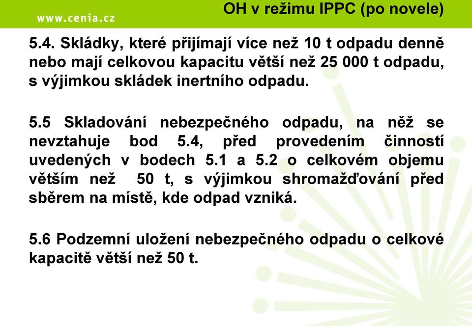 skládek inertního odpadu. 5.5 Skladování nebezpečného odpadu, na něž se nevztahuje bod 5.