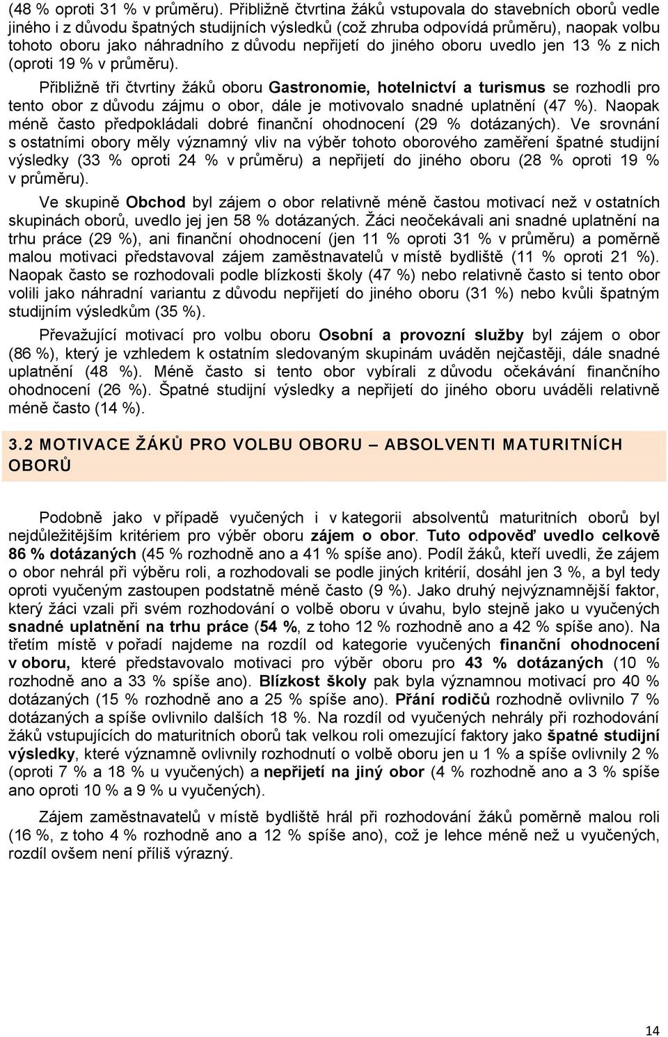 do jiného oboru uvedlo jen 13 % z nich (oproti 19 % v průměru).