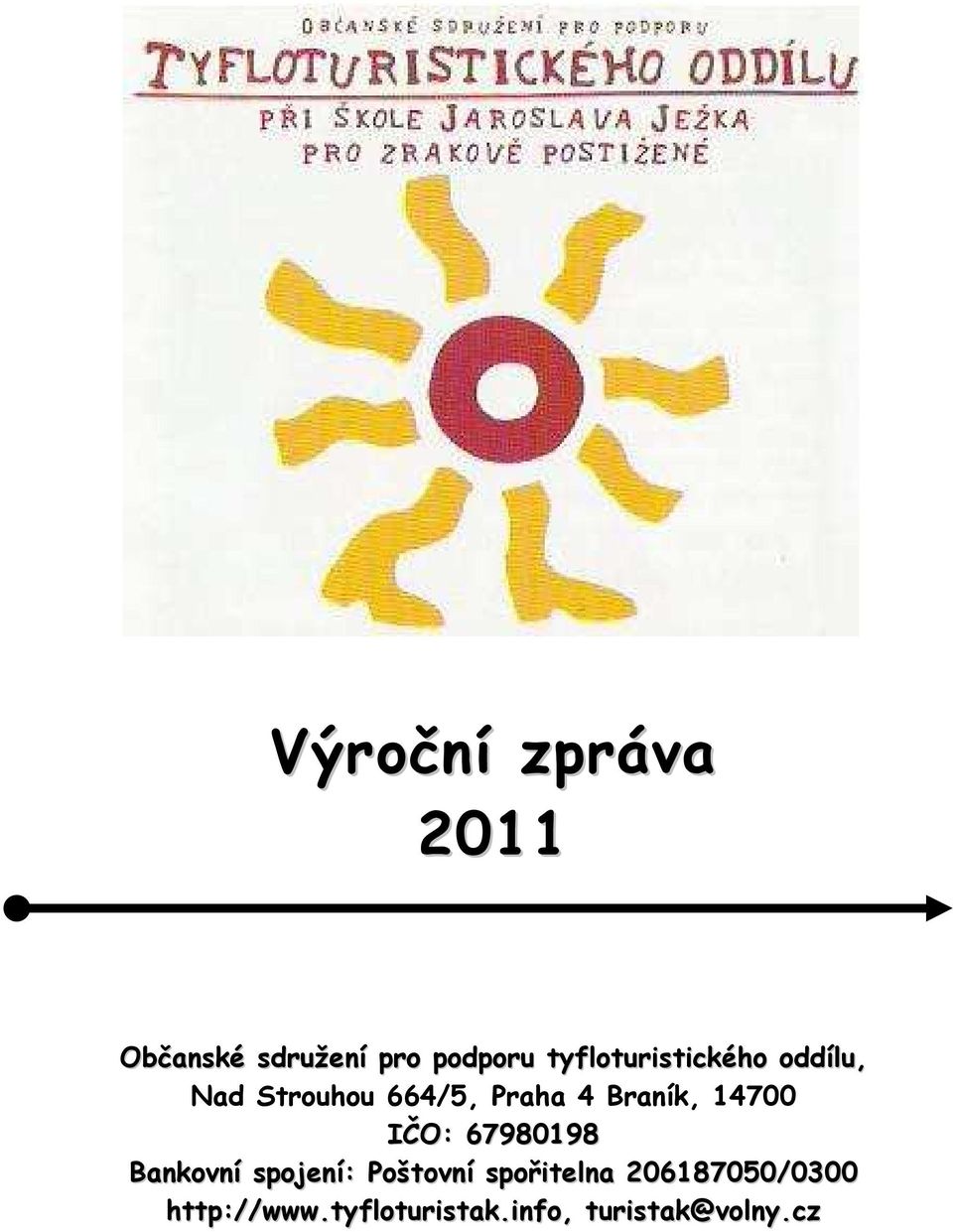 Braník, 14700 IČO: 67980198 Bankovní spojení: Poštovní