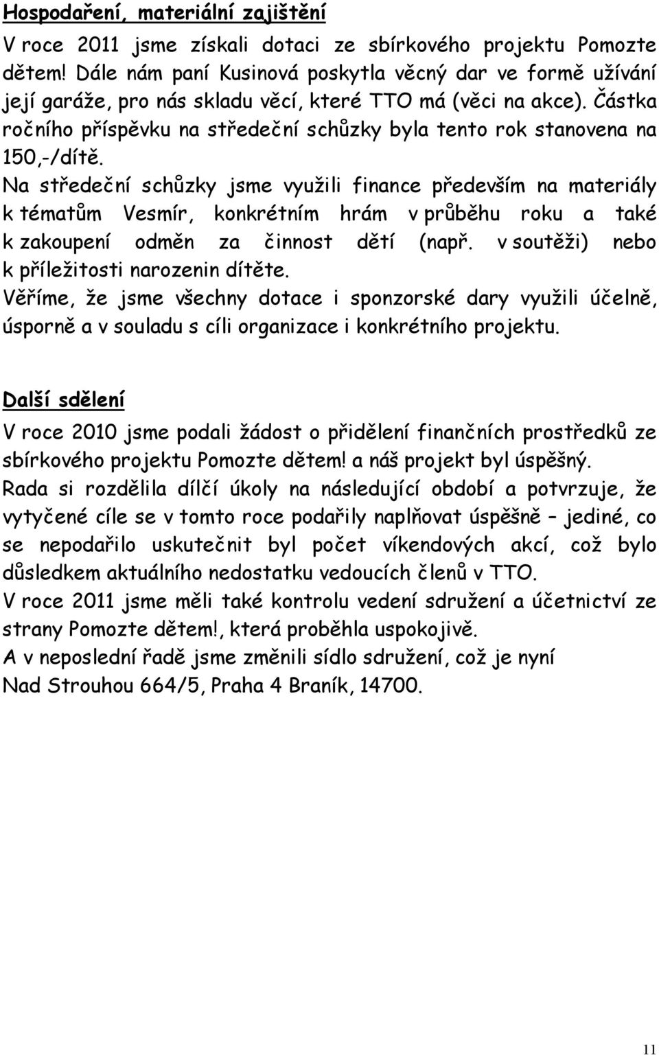 Částka ročního příspěvku na středeční schůzky byla tento rok stanovena na 150,-/dítě.