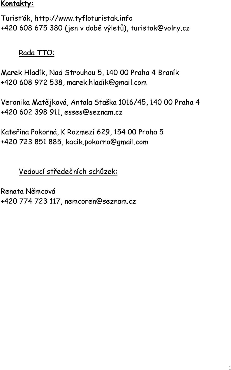com Veronika Matějková, Antala Staška 1016/45, 140 00 Praha 4 +420 602 398 911, esses@seznam.