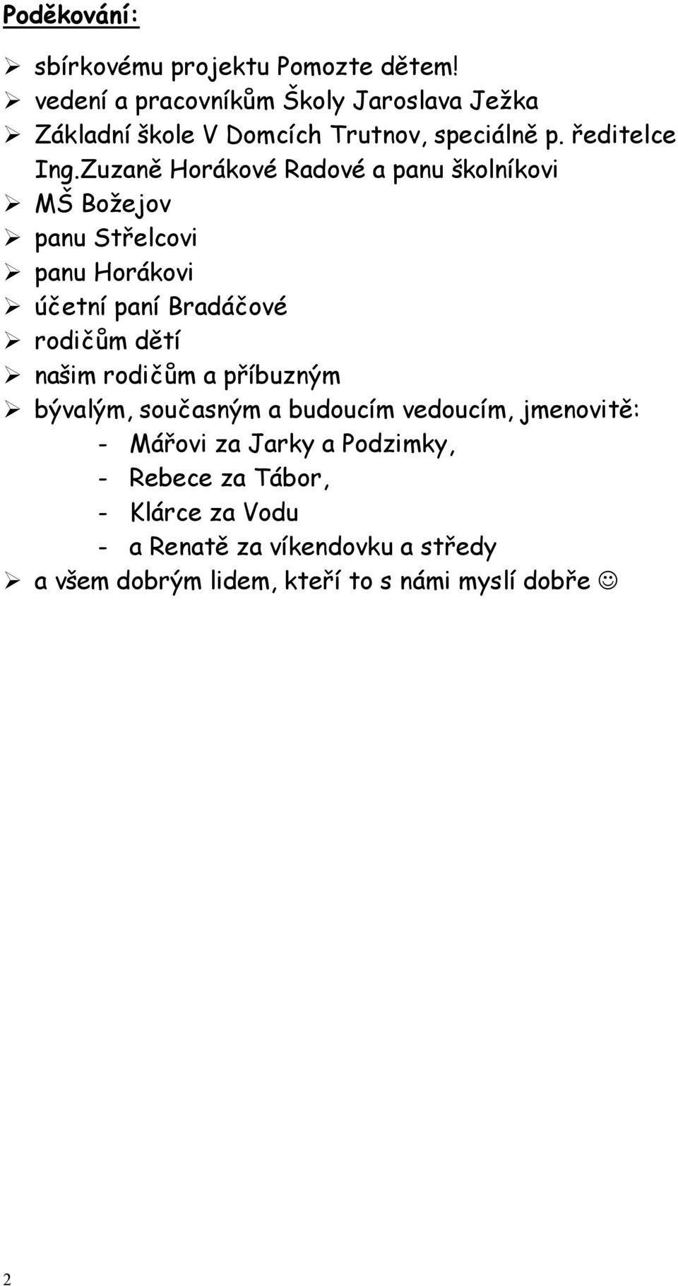 Zuzaně Horákové Radové a panu školníkovi MŠ Božejov panu Střelcovi panu Horákovi účetní paní Bradáčové rodičům dětí našim