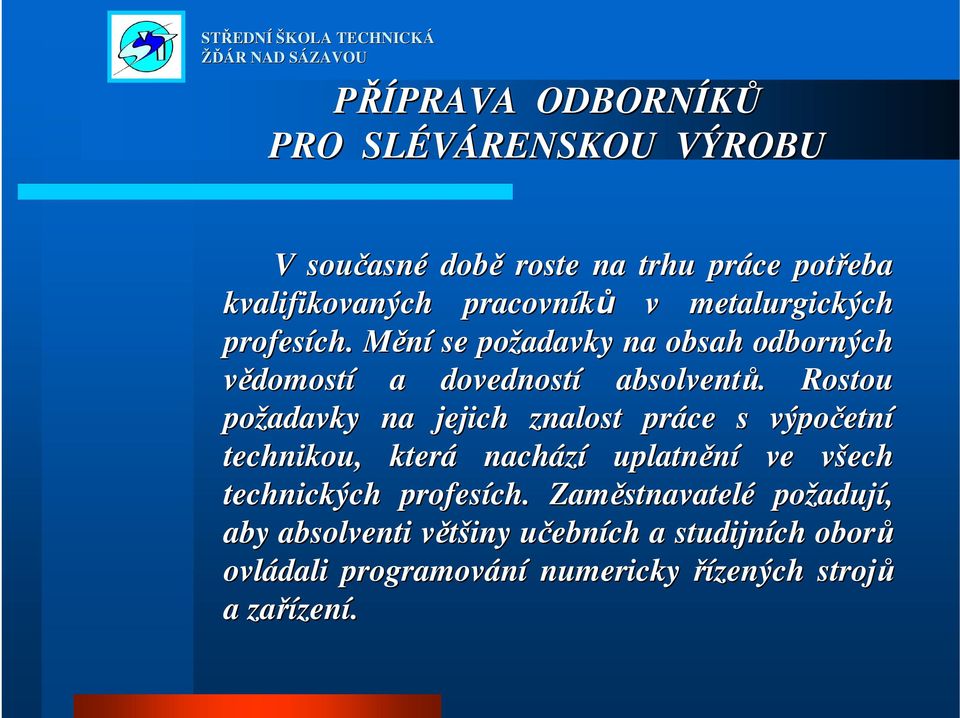 . Rostou požadavky na jejich znalost práce s výpočetn etní technikou, která nachází uplatnění ve všech v technických profesích.