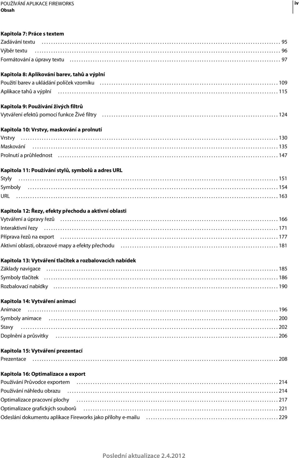 ............................................................................ 109 Aplikace tahů a výplní............................................................................................... 115 Kapitola 9: Používání živých filtrů Vytváření efektů pomocí funkce Živé filtry.