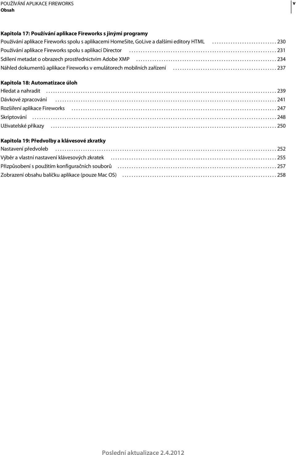 ............................................................ 234 Náhled dokumentů aplikace Fireworks v emulátorech mobilních zařízení............................................. 237 Kapitola 18: Automatizace úloh Hledat a nahradit.