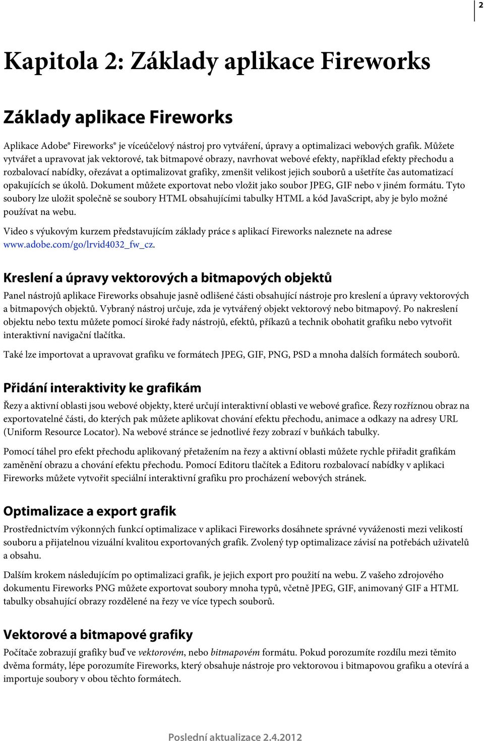 souborů a ušetříte čas automatizací opakujících se úkolů. Dokument můžete exportovat nebo vložit jako soubor JPEG, GIF nebo v jiném formátu.