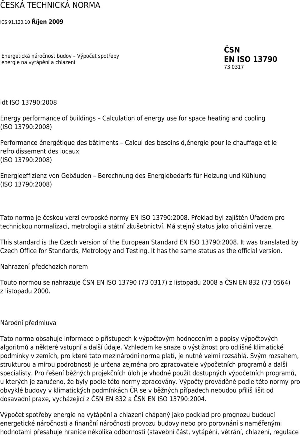 space heating and cooling Performance énergétique des bâtiments Calcul des besoins d,énergie pour le chauffage et le refroidissement des locaux Energieeffizienz von Gebäuden Berechnung des