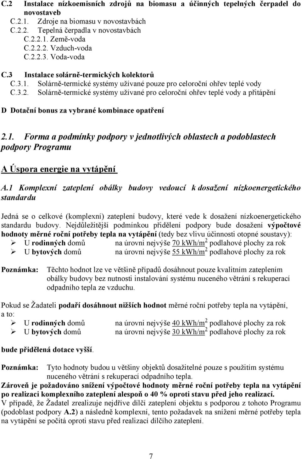 1. Forma a podmínky podpory v jednotlivých oblastech a podoblastech podpory Programu A Úspora energie na vytápění A.