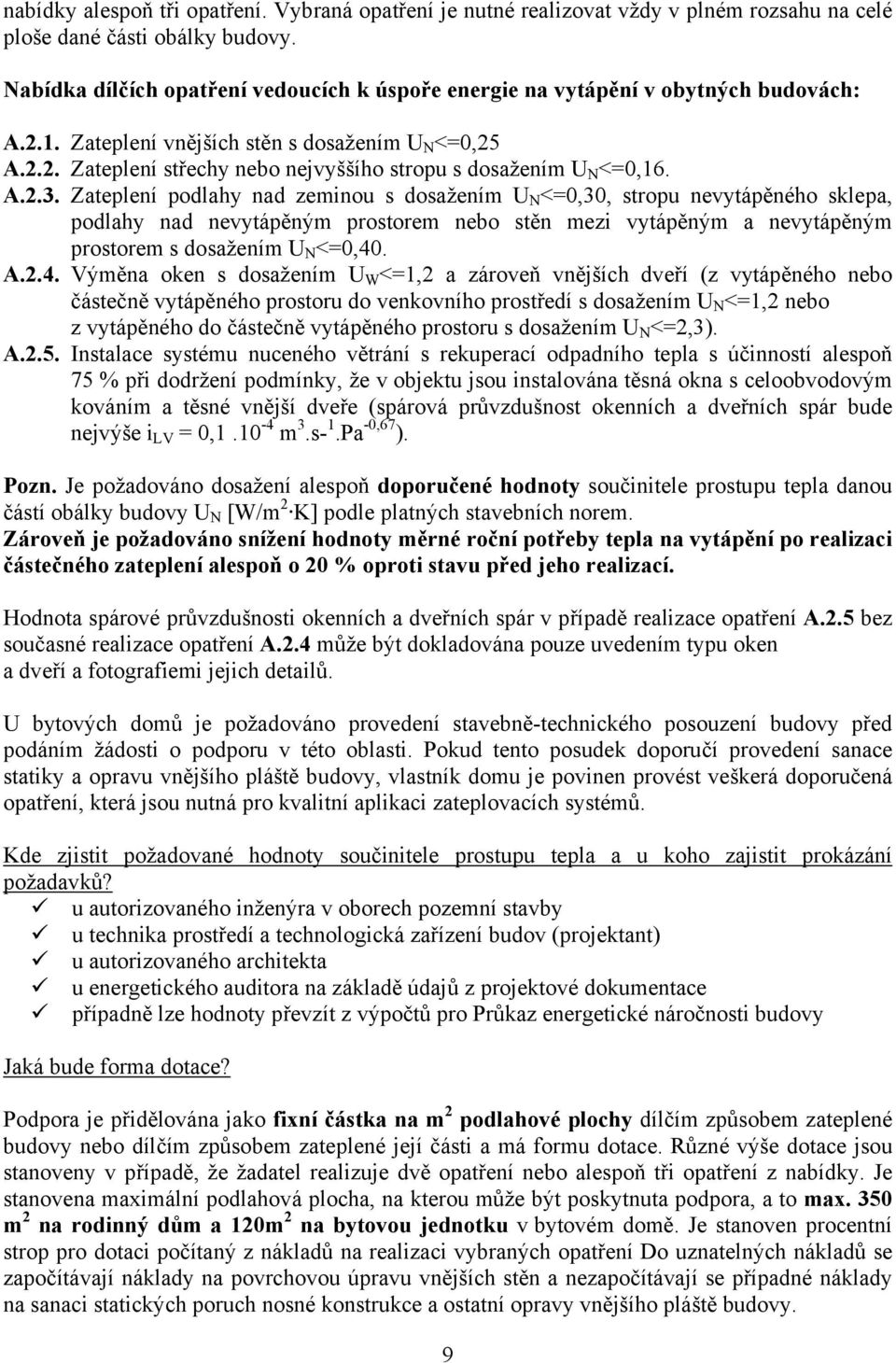 A.2.3. Zateplení podlahy nad zeminou s dosažením U N <=0,30, stropu nevytápěného sklepa, podlahy nad nevytápěným prostorem nebo stěn mezi vytápěným a nevytápěným prostorem s dosažením U N <=0,40