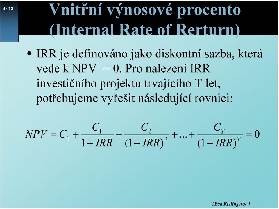 Pro nalezení IRR investičního projektu trvajícího T let, potřebujeme