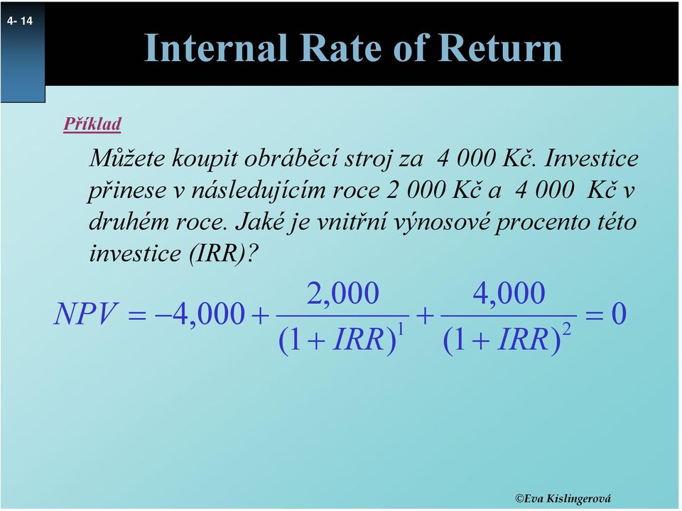 Investice přinese v následujícím roce 2 000 Kč a 4 000 Kč v