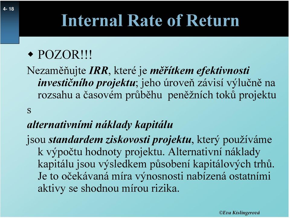 časovém průběhu peněžních toků projektu s alternativními náklady kapitálu jsou standardem ziskovosti projektu,