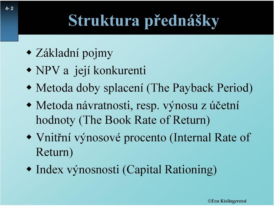 výnosu z účetní hodnoty (The Book Rate of Return) Vnitřní výnosové